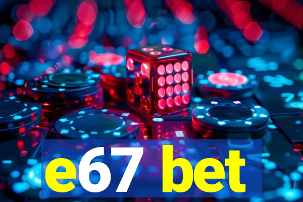 e67 bet