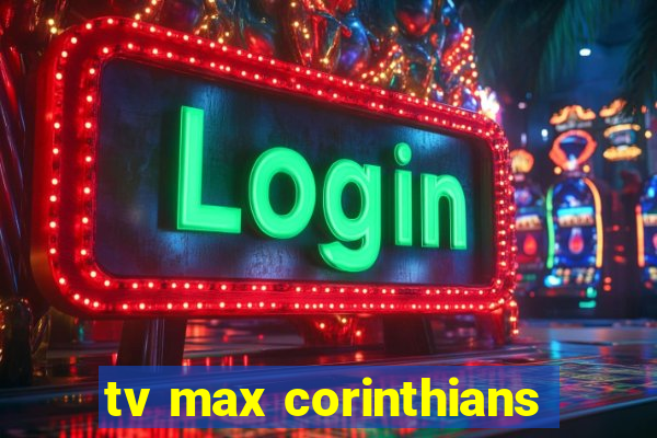 tv max corinthians