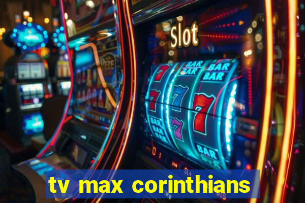 tv max corinthians