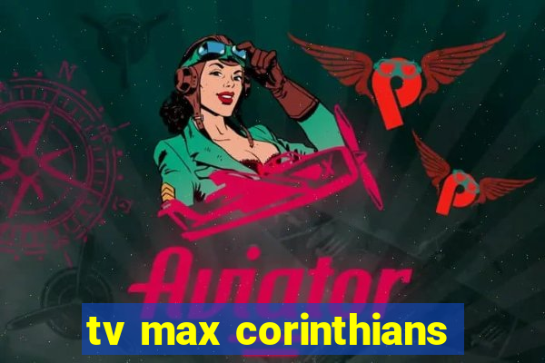 tv max corinthians