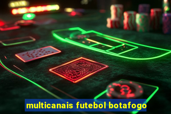 multicanais futebol botafogo