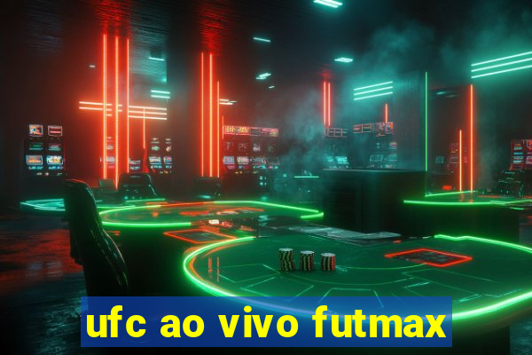 ufc ao vivo futmax