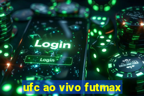 ufc ao vivo futmax