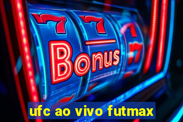 ufc ao vivo futmax