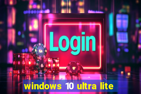 windows 10 ultra lite