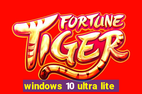 windows 10 ultra lite