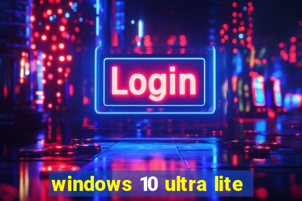 windows 10 ultra lite