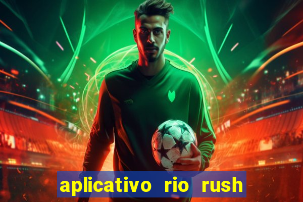 aplicativo rio rush paga mesmo