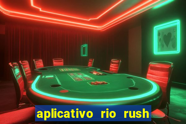 aplicativo rio rush paga mesmo