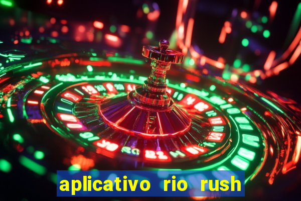 aplicativo rio rush paga mesmo