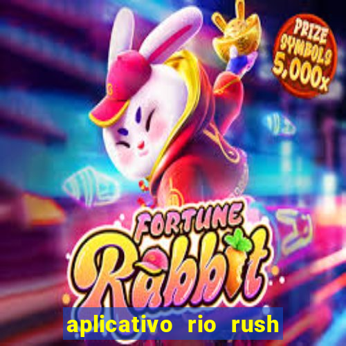 aplicativo rio rush paga mesmo