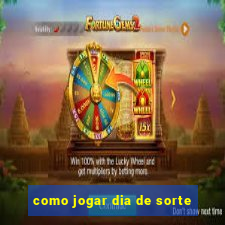 como jogar dia de sorte