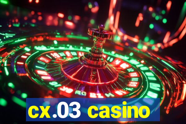 cx.03 casino