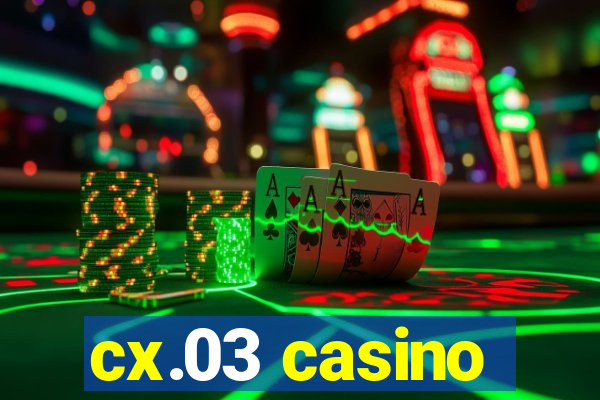 cx.03 casino