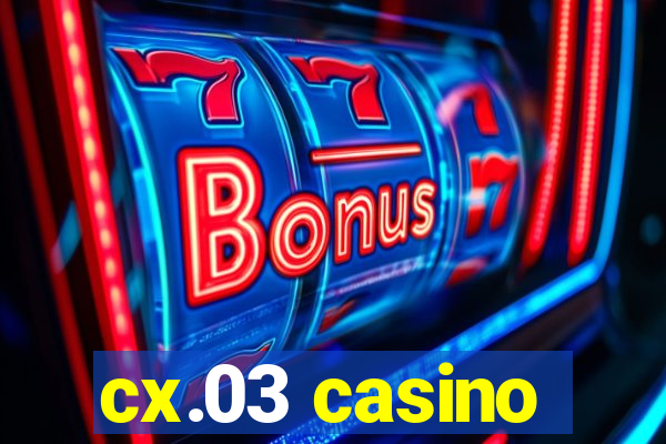 cx.03 casino