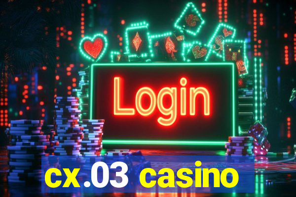 cx.03 casino