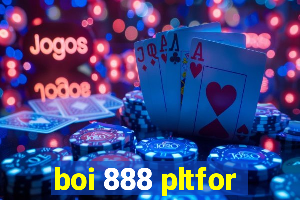 boi 888 pltfor