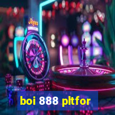 boi 888 pltfor