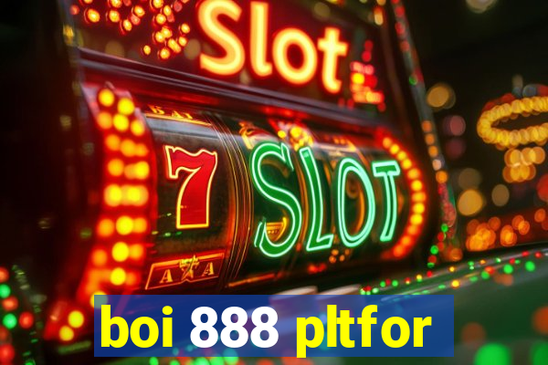 boi 888 pltfor