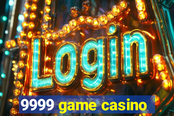 9999 game casino