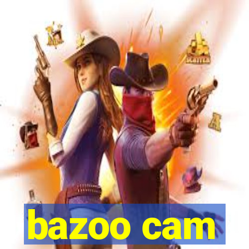 bazoo cam