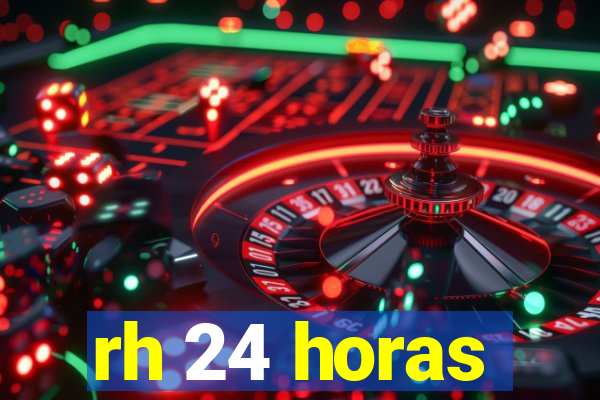 rh 24 horas