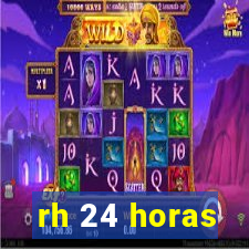 rh 24 horas