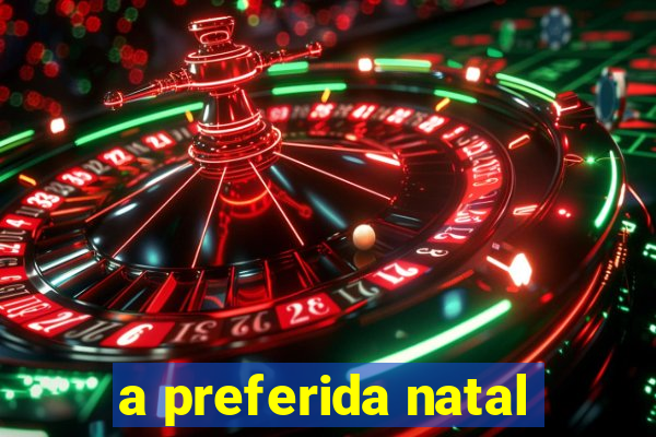 a preferida natal