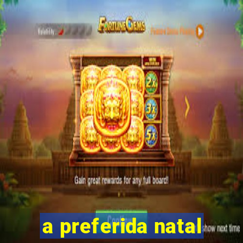 a preferida natal