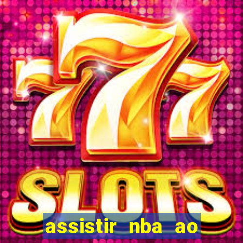 assistir nba ao vivo grátis multicanais