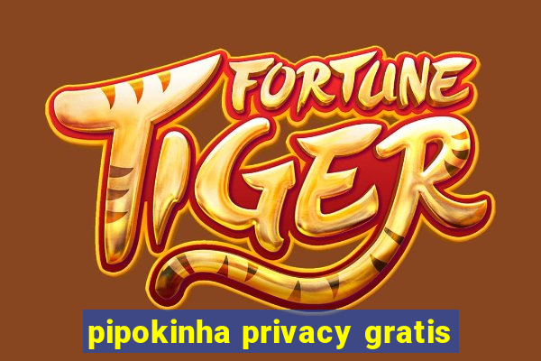 pipokinha privacy gratis