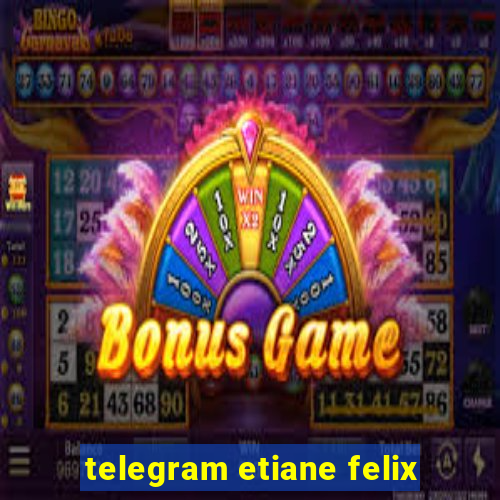 telegram etiane felix