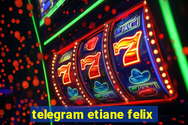 telegram etiane felix