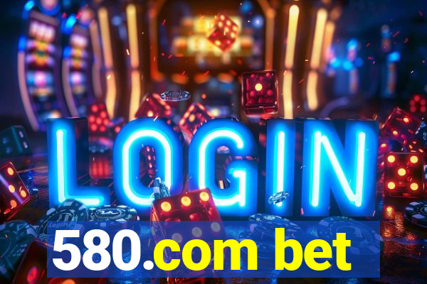 580.com bet