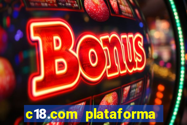 c18.com plataforma de jogos