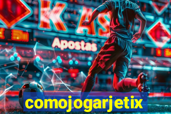 comojogarjetix