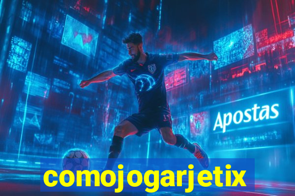 comojogarjetix