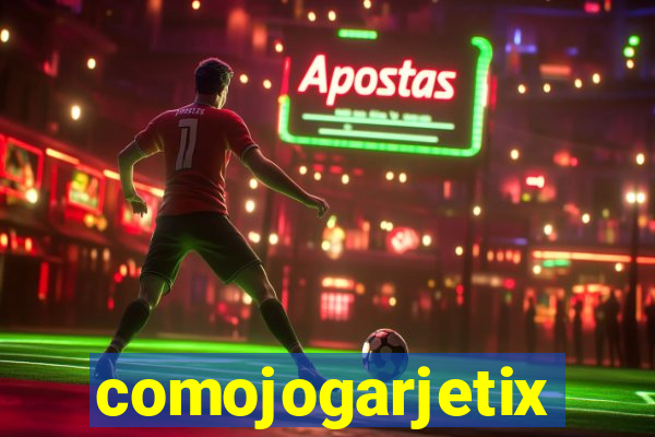 comojogarjetix