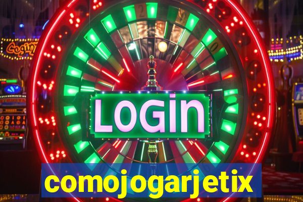 comojogarjetix