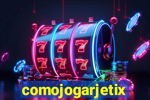 comojogarjetix