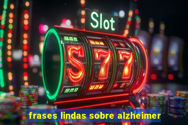 frases lindas sobre alzheimer