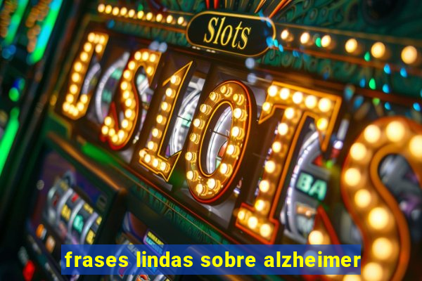 frases lindas sobre alzheimer