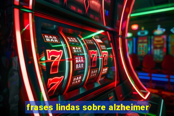 frases lindas sobre alzheimer