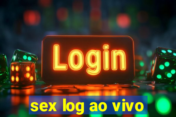 sex log ao vivo