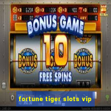 fortune tiger slots vip