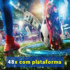 48x com plataforma