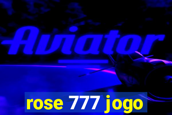 rose 777 jogo