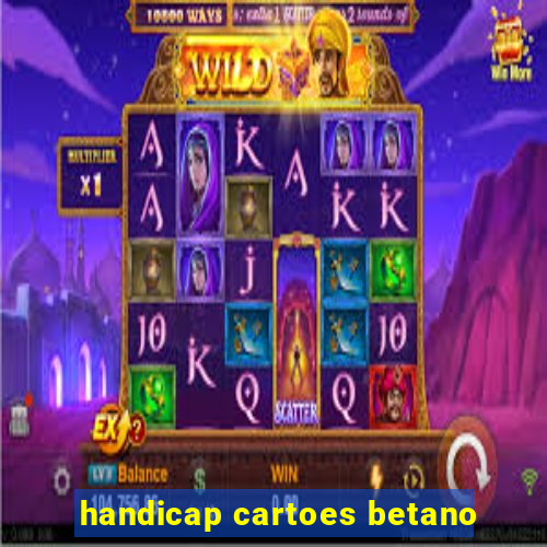 handicap cartoes betano