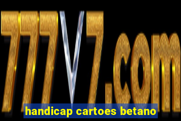 handicap cartoes betano