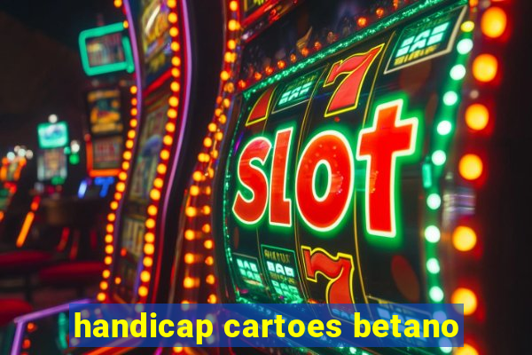 handicap cartoes betano